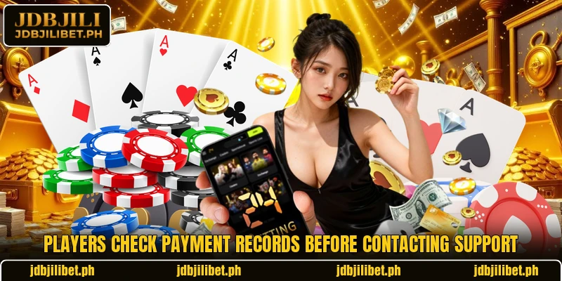 Players check payment records before contacting support Players check payment records before contacting support