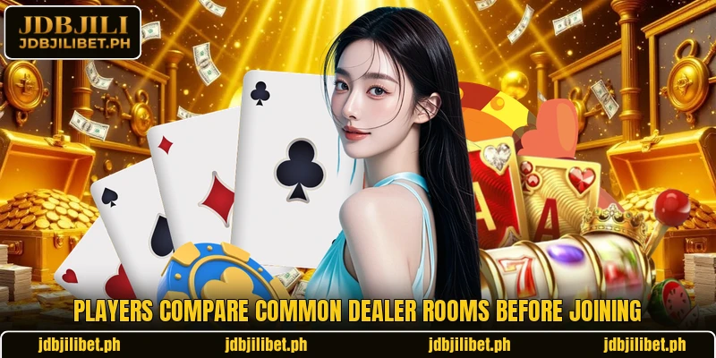 Players compare common dealer rooms before joining