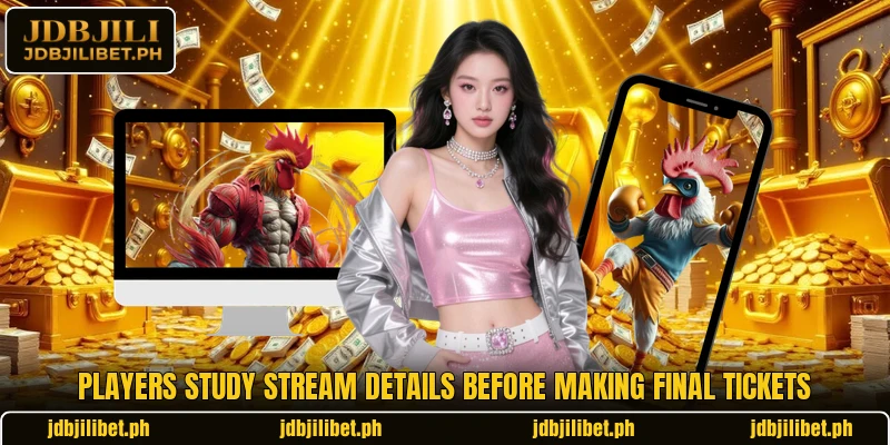 Players study stream details before making final tickets